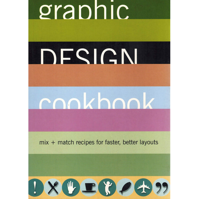 Graphic Design Cookbook: Mix & Match Recipes for Faster, Better Layouts