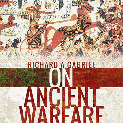 On Ancient Warfare: Perspectives on Aspects of War in Antiquity 4000 BC to AD 637