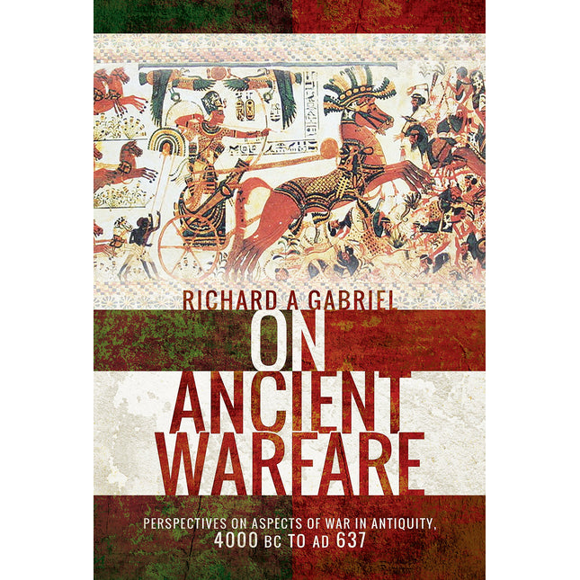 On Ancient Warfare: Perspectives on Aspects of War in Antiquity 4000 BC to AD 637
