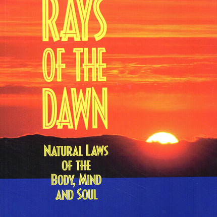 Rays of the Dawn : Natural Laws of the Body, Mind and Soul
