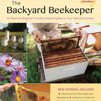 The Backyard Beekeeper, 4th Edition: An Absolute Beginner's Guide to Keeping Bees in Your Yard and Garden