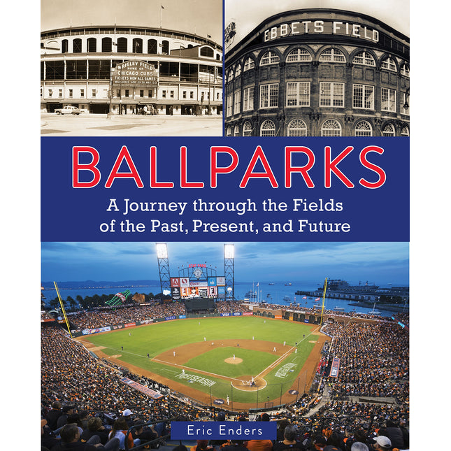 Ballparks: A Journey Through the Fields of the Past, Present, and Future