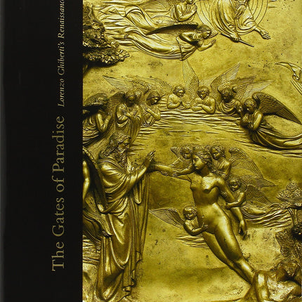 The Gates of Paradise: Lorenzo Ghiberti's Renaissance Masterpiece