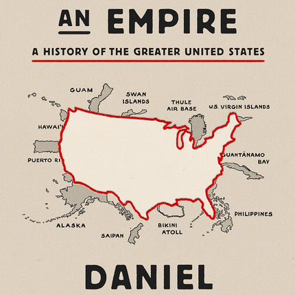 How to Hide an Empire: A History of the Greater United States