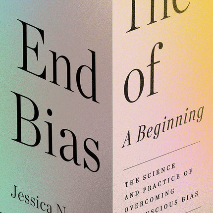 The End of Bias: A Beginning: The Science and Practice of Overcoming Unconscious Bias
