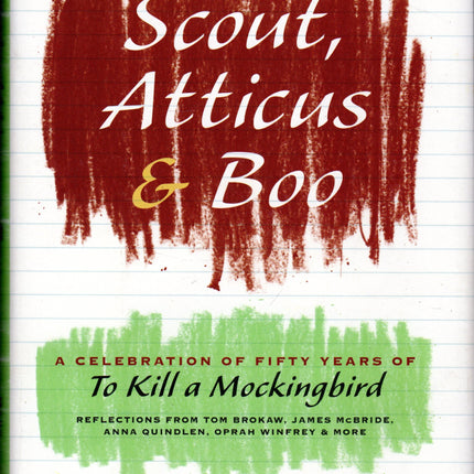 Scout, Atticus, and Boo: A Celebration of Fifty Years of To Kill a Mockingbird