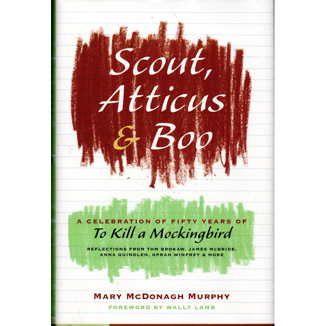 Scout, Atticus, and Boo: A Celebration of Fifty Years of To Kill a Mockingbird