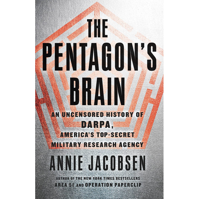 The Pentagon's Brain: An Uncensored History of DARPA, America's Top-Secret Military Research Agency