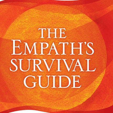 The Empath's Survival Guide: Life Strategies for Sensitive People