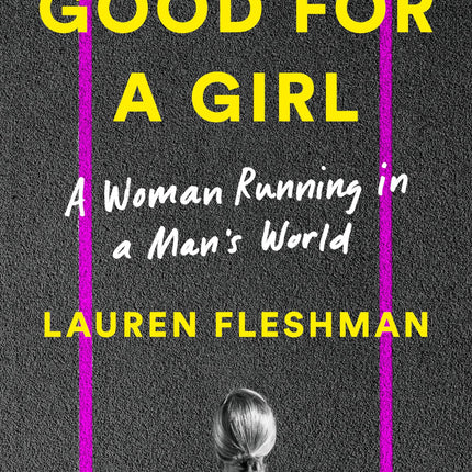 Good for a Girl: A Woman Running in a Man's World