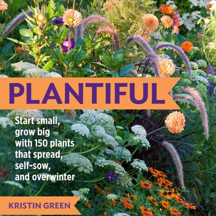 Plantiful: Start Small, Grow Big With 150 Plants That Spread, Self-Sow, And Overwinter