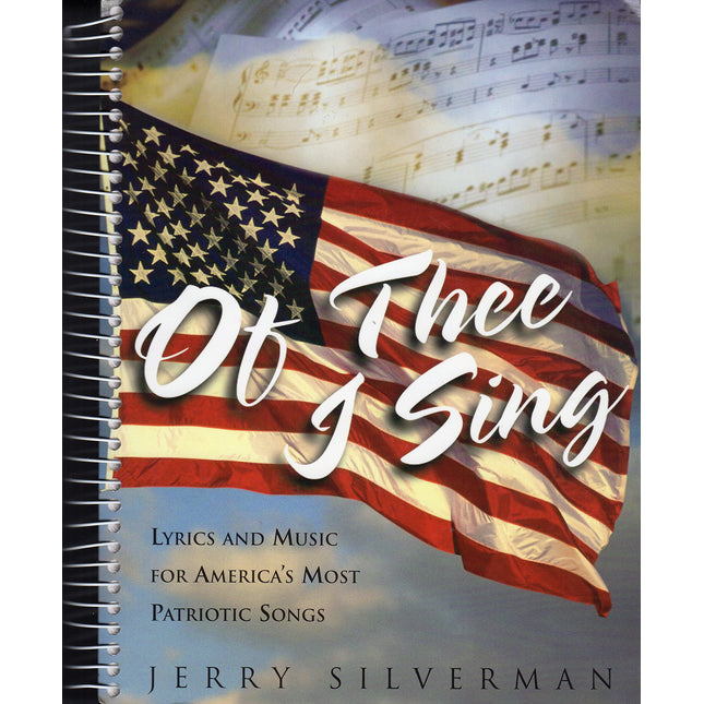 Of Thee I Sing: Lyrics and Music for Americas Most Patriotic Songs